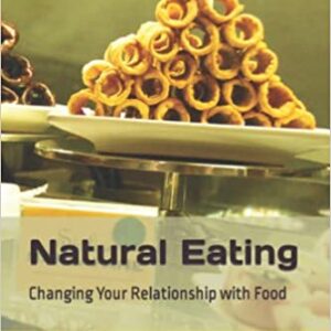Natural Eating: Changing Your Relationship with Food