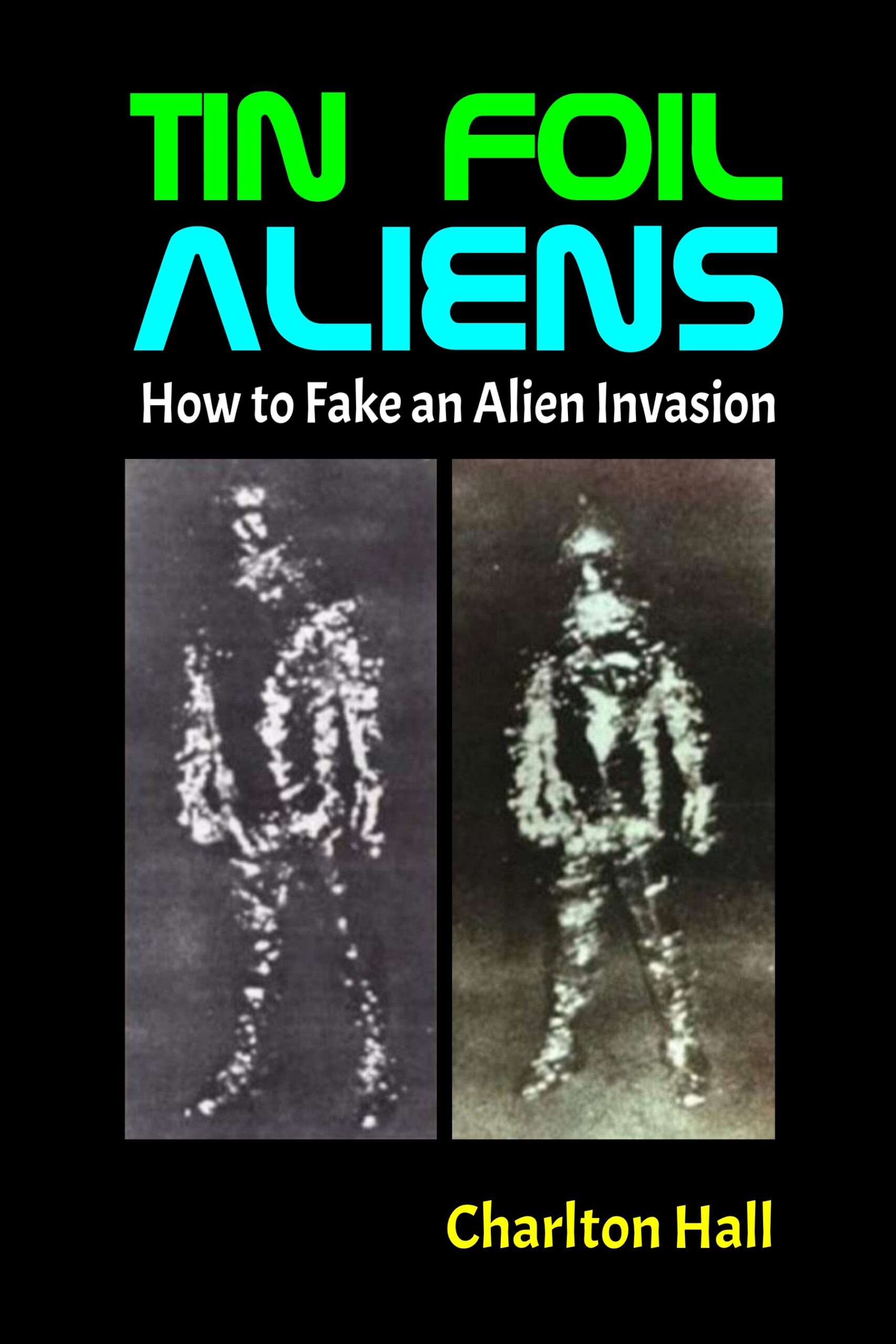 Tin Foil Aliens: How to Fake an Alien Invasion pdf book